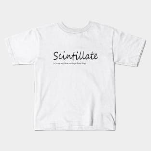 scintillate (n.) to say very clever, exciting or funny things Kids T-Shirt